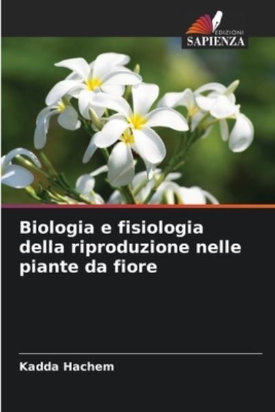 Cover for Kadda Hachem · Biologia e fisiologia della riproduzione nelle piante da fiore (Taschenbuch) (2021)