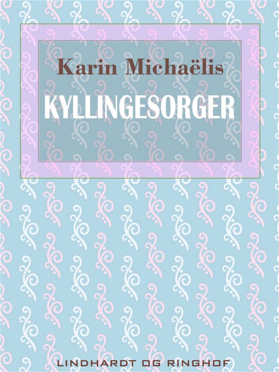 Cover for Karin Michaëlis · Kyllingesorger (Sewn Spine Book) [2e édition] (2017)