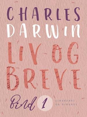 Cover for Charles Darwin · Liv og breve. Bind 1 (Sewn Spine Book) [1. wydanie] (2021)