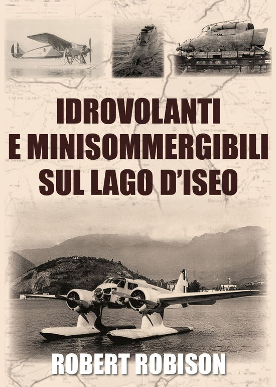 Cover for Robert Robison · Idrovolanti E Minisommergibili Sul Lago D'iseo (Book)