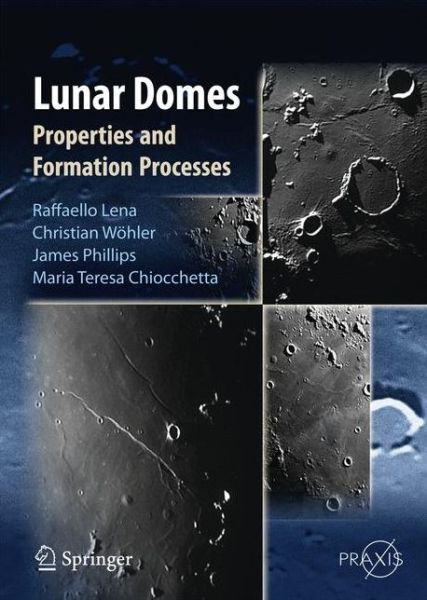 Cover for Raffaello Lena · Lunar Domes: Properties and Formation Processes - Astronomy and Planetary Sciences (Hardcover Book) [2013 edition] (2013)