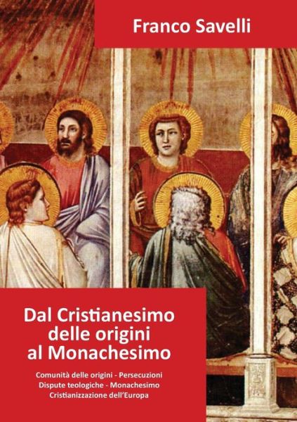 Cover for Franco Savelli · Dal Cristianesimo delle origini al Monachesimo (Paperback Bog) (2017)