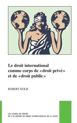 Cover for Robert Kolb · Le Droit International Comme Corps de « Droit Privé » Et de « Droit Public » (Taschenbuch) (2022)