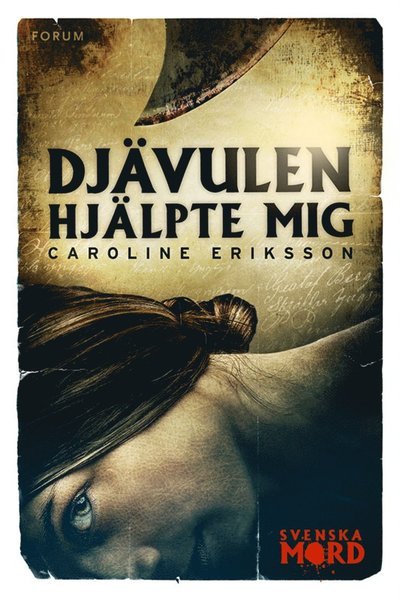 Cover for Caroline Eriksson · Svenska mord: Djävulen hjälpte mig (ePUB) (2013)
