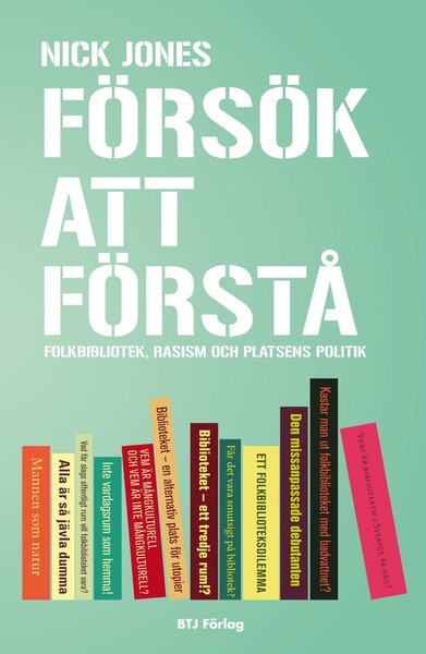 Cover for Nick Jones · Försök att förstå : folkbibliotek, rasism och platsens politik (Book) (2012)