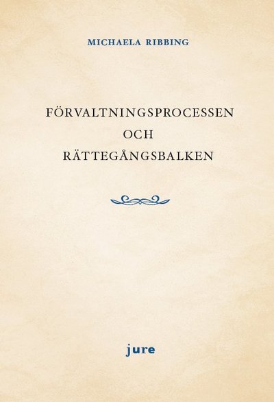 Cover for Michaela Ribbing · Förvaltningsprocessen och rättegångsbalken (Book) (2018)