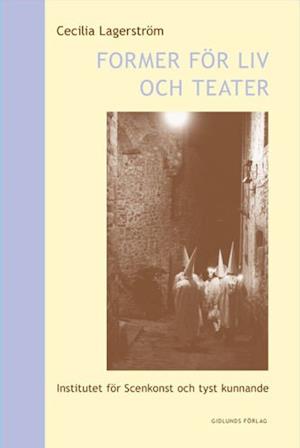 Cover for Cecilia Lagerström · Former för liv och teater : Institutet för scenkonst och tyst kunnande (Paperback Book) (2003)