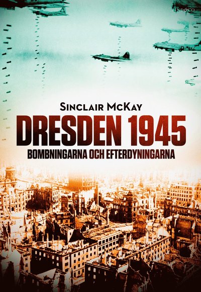 Cover for Sinclair McKay · Dresden 1945 : bombningarna och efterdyningarna (Inbunden Bok) (2020)