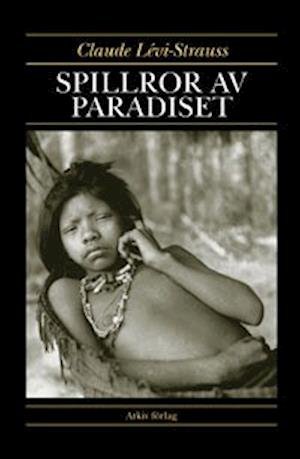 Cover for Claude Lévi-Strauss · Arkiv moderna klassiker: Spillror av paradiset (Bog) (2000)