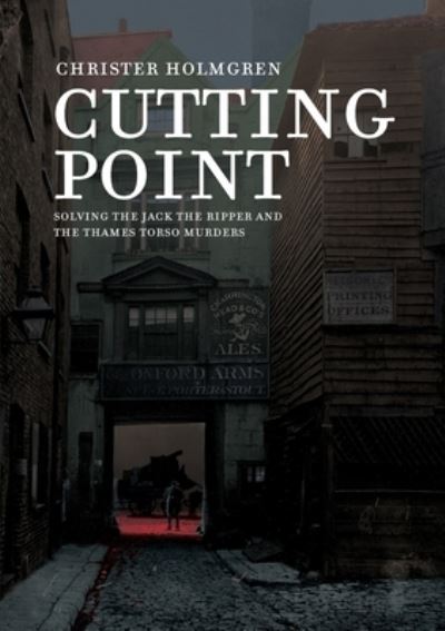 Cover for Christer Holmgren · Cutting Point: Solving the Jack the Ripper and the Thames Torso Murders (Paperback Book) (2021)