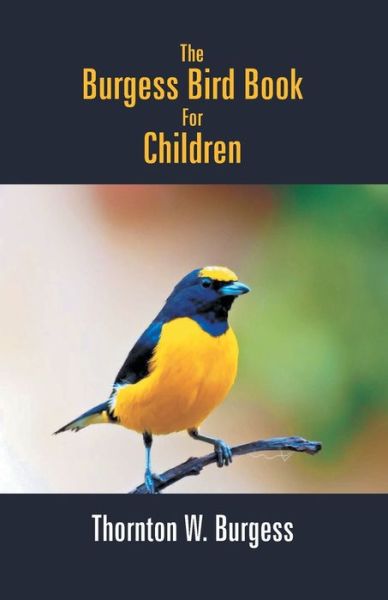 The Burgess Bird Book For Children - Thornton W Burgess - Books - Gyan Books - 9789351287360 - 2017