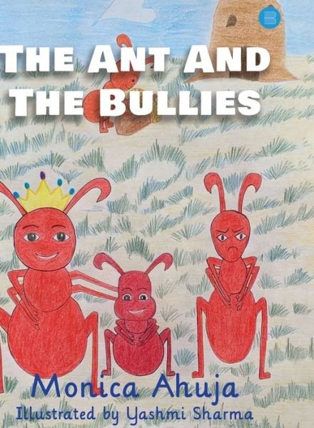 Cover for Monica Ahuja · The Ant and the Bullies (Hardcover Book) (2021)