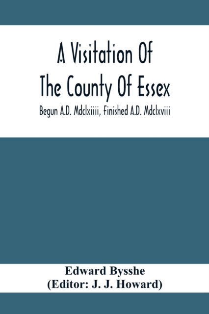 Cover for Edward Bysshe · A Visitation Of The County Of Essex; Begun A.D. Mdclxiiii, Finished A.D. Mdclxviii (Taschenbuch) (2020)