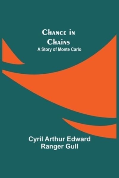 Cover for Cyril Arthur Edward Ranger Gull · Chance in Chains; A Story of Monte Carlo (Paperback Book) (2021)