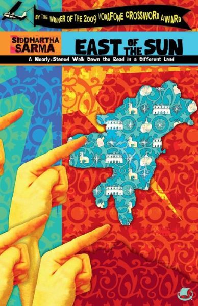 East of the Sun: A Nearly-stoned Walk Down the Road in a Different Land - Siddhartha Sarma - Books - Westland Books Pvt Ltd - 9789380658360 - February 14, 2015