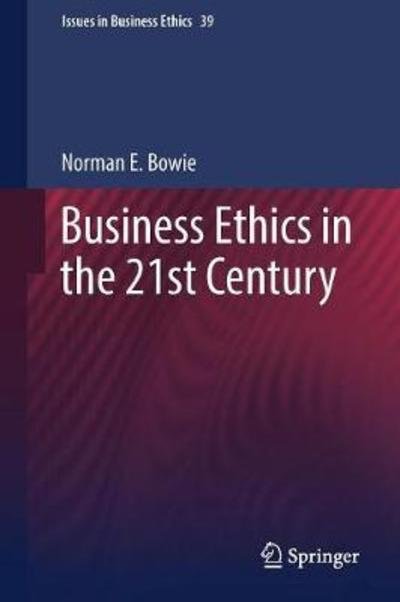 Cover for Norman Bowie · Business Ethics in the 21st Century - Issues in Business Ethics (Paperback Bog) [1st ed. 2013 edition] (2018)
