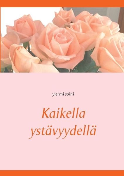 Cover for Ylermi Soini · Kaikella ystavyydella (Pocketbok) (2021)