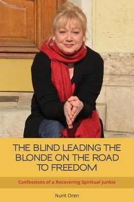 Cover for Nurit Oren · The Blind Leading the Blonde on the Road to Freedom: Confessions of a Recovering Spiritual Junkie (Paperback Book) (2015)