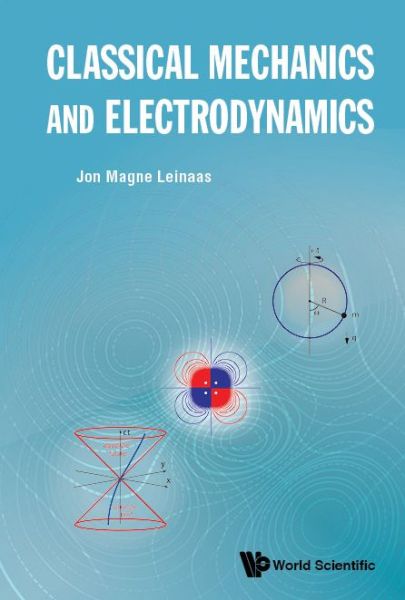 Cover for Leinaas, Jon Magne (Univ Of Oslo, Norway) · Classical Mechanics And Electrodynamics (Hardcover bog) (2019)