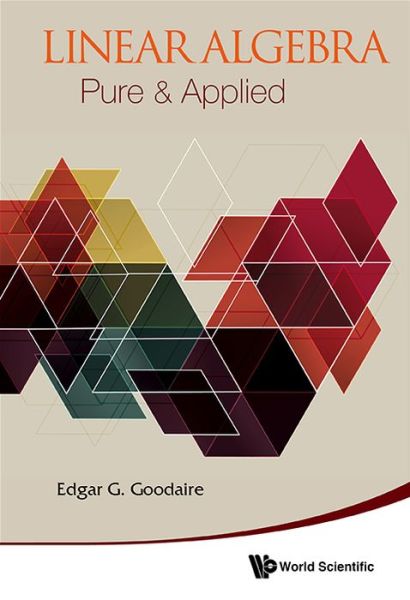 Cover for Goodaire, Edgar (Memorial Univ, Canada) · Linear Algebra: Pure &amp; Applied (Hardcover Book) (2013)