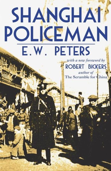 Shanghai Policeman: With a New Foreword by Robert Bickers - E W Peters - Kirjat - Earnshaw Books Ltd - 9789888769360 - sunnuntai 27. maaliskuuta 2022