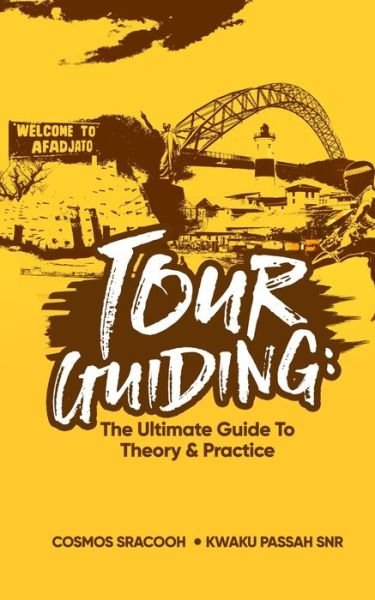 Cover for Kwaku Passah Snr · Tour Guiding: The Ultimate Guide to Theory and Practice (Pocketbok) (2021)