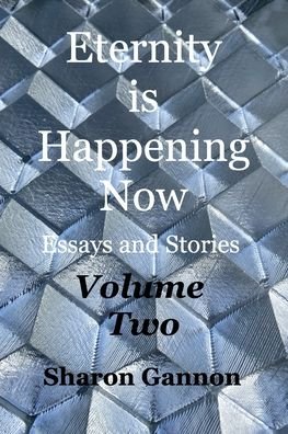 Cover for Sharon Gannon · Eternity Is Happening Now Volume Two: Essays and Stories (Taschenbuch) (2022)