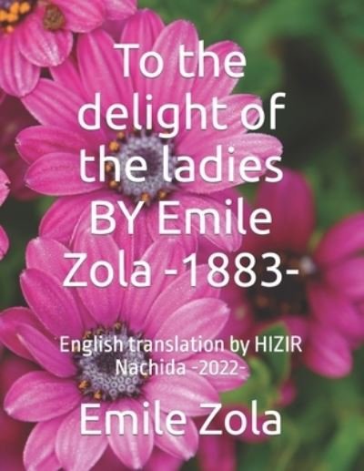 Cover for Emile Zola · To the delight of the ladies BY Emile Zola -1883-: English translation by HIZIR Nachida (Paperback Bog) (2022)