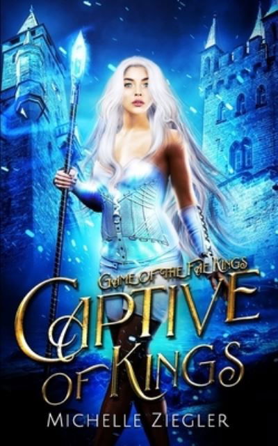 Captive of Kings: A Fae Why Choose Romance - Game of the Fae Kings - Michelle Ziegler - Books - Independently Published - 9798422235360 - February 28, 2022