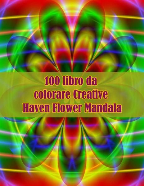 Cover for Sketch Books · 100 libro da colorare Creative Haven Flower Mandala: Disegni antistress per colorare, rilassarsi e distendersi (libri da colorare per adulti) (Paperback Book) (2021)