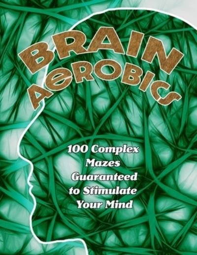 Cover for Maiden Publishing · Brain Aerobics: 100 Complex Mazes Guaranteed to Stimulate Your Mind (Paperback Book) (2021)