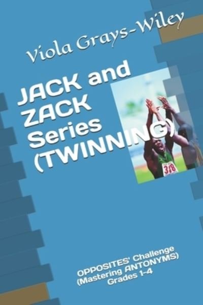 Cover for Viola Grays-Wiley · JACK and ZACK Series (TWINING): OPPOSITES' Challenge (Mastering ANTONYMS) Grades 1-4 - Grays-Wiley Second Grade Library Literacy Set (Pocketbok) (2021)
