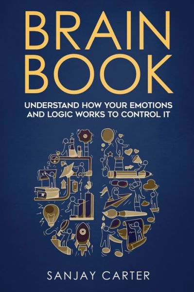 Cover for Sanjay Carter · Brain book: Understand how your emotions and logic works to control it (Paperback Book) (2021)