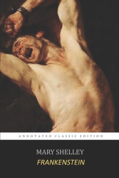 Cover for Mary Wollstonecraft Shelley · Frankenstein; or, the Modern Prometheus by Mary Shelley the New Annotated Classic Edition (N/A) (2020)