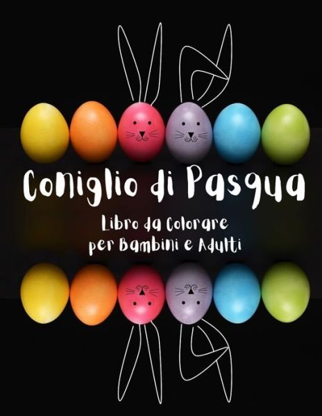 Coniglio di Pasqua Libro da Colorare per Bambini e Adulti - M3ico Publishing - Bøger - Independently Published - 9798701204360 - 29. januar 2021