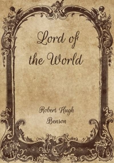 Lord of the World - Robert Hugh Benson - Books - Independently Published - 9798702166360 - February 4, 2021