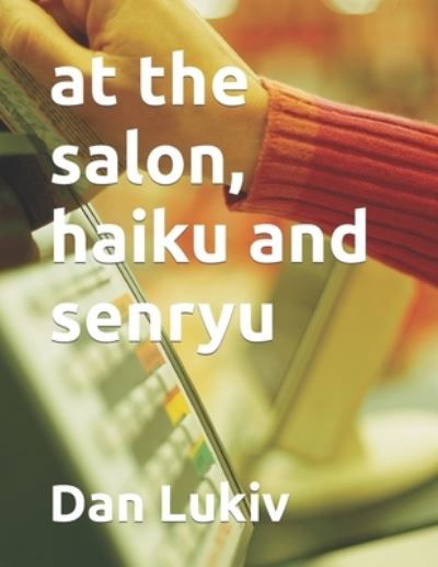 Cover for Dan Lukiv · At the Salon, Haiku and Senryu (Paperback Bog) (2021)