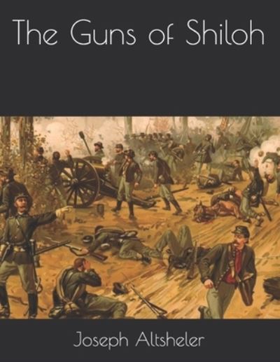 The Guns of Shiloh - Joseph a Altsheler - Kirjat - Independently Published - 9798714398360 - sunnuntai 28. maaliskuuta 2021