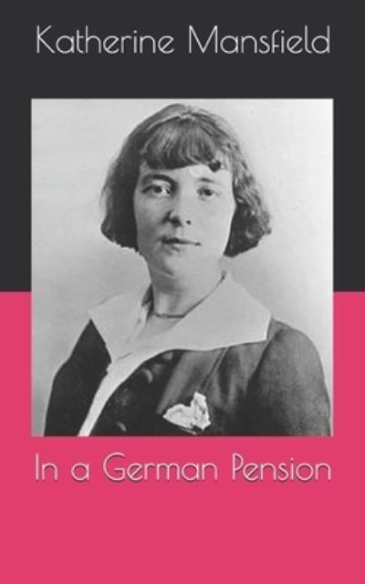 In a German Pension - Katherine Mansfield - Books - Independently Published - 9798716886360 - April 19, 2021