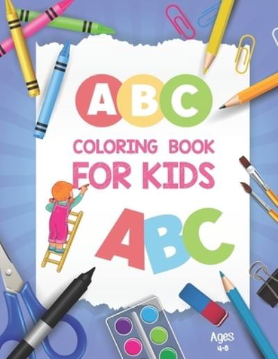 Cover for Khorseda Love Publication · ABC Coloring Book for Kids Ages 4-8: Activity Book Teaches ABC, Letters &amp; Words for Kindergarten and Preschool - Alphabet Books for Preschoolers - Big Activity Workbook for Toddlers and Kids - Alphabet Book - Alphabet Learning Book (Paperback Book) (2021)