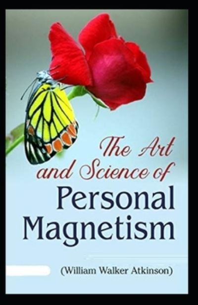 Cover for William Walker Atkinson · The Art and Science of Personal Magnetism (Paperback Book) [Illustrated edition] (2021)