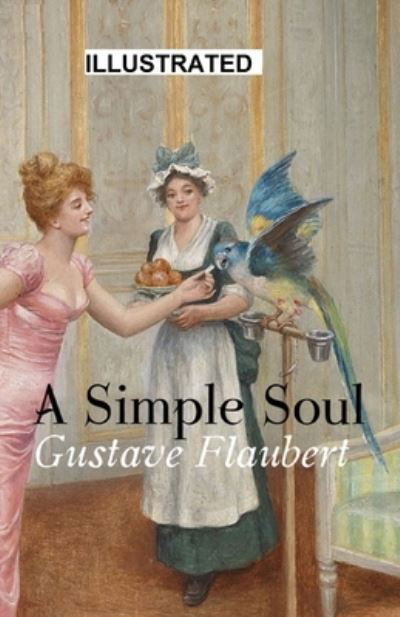 Cover for Gustave Flaubert · A Simple Soul (ILLUSTRATED) (Paperback Book) (2021)