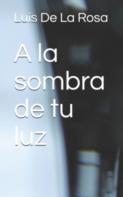 Cover for Luis De La Rosa · La Sombra De Tu Luz (Book) (2021)