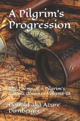 Cover for Donald Aka Azure Dirnberger · A Pilgrim's Progression: The Poems of a Pilgrim's Cosmic Journey Volume III - The Poems of a Pilgrim's Cosmic Journey (Taschenbuch) (2022)