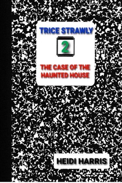 Cover for Heidi Harris · The Case of the Haunted House - Trice Strawly (Pocketbok) (2022)