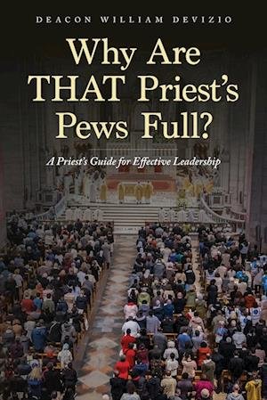 Cover for Deacon William Devizio · Why Are THAT Priest's Pews Full?: A Priest's Guide for Effective Leadership (Paperback Bog) (2022)