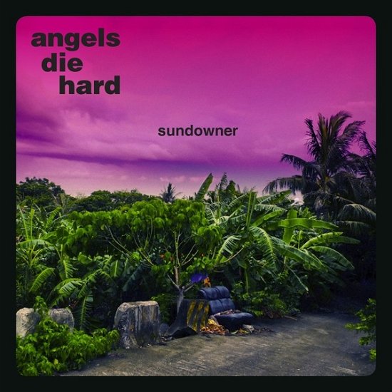 Sundowner - Angels Die Hard - Music - HEAVEN HOTEL - 3481575151361 - September 12, 2018