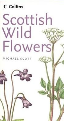 Cover for Michael Scott · Collins Scottish Wild Flowers - Collins Complete Photo Guides (Paperback Book) [New edition] (2005)