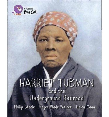 Harriet Tubman and the Underground Railroad: Band 13/Topaz - Collins Big Cat - Philip Steele - Livros - HarperCollins Publishers - 9780007465361 - 14 de janeiro de 2013