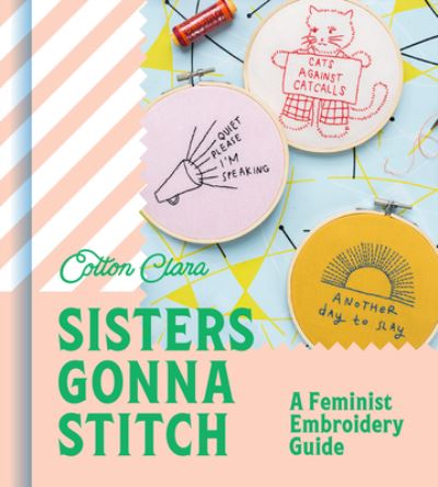 Cover for Cotton Clara · Sisters Gonna Stitch: A Feminist Embroidery Guide (Hardcover Book) (2022)